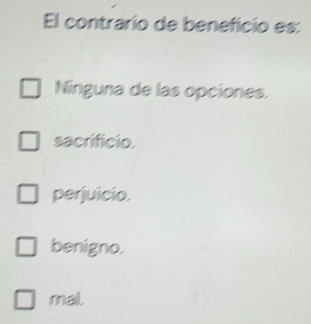 Resuelto:El contrario de beneficio es: Ninguna de las opciones ...