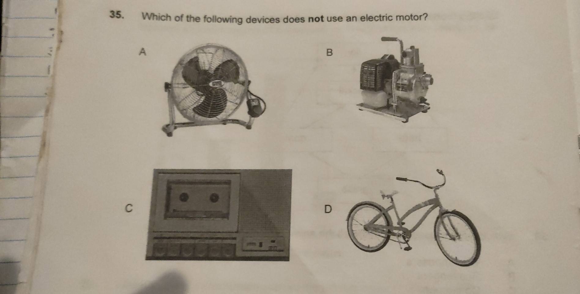 Which of the following devices does not use an electric motor? 
A 
B 
C 
D