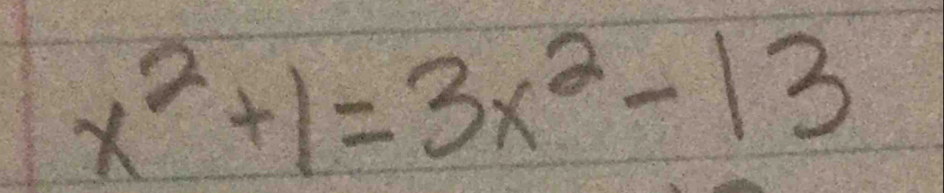 x^2+1=3x^2-13