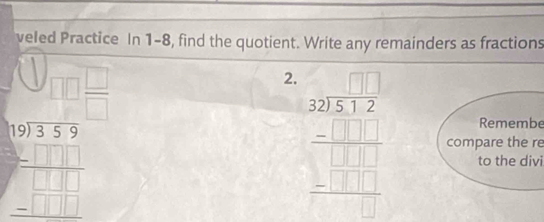 veled Practice In 1-8, find the quotient. Write any remainders as fractions 
beginarrayr □ □ □ 11 □ □ 5 □ □ □  □ □ □  □ endarray 
2.  (sqrt[3](22.5))/□  
Remembe 
compare the re 
to the divi