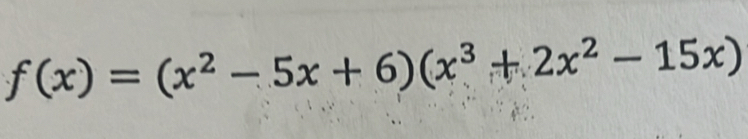 f(x)=(x^2-5x+6)(x^3+2x^2-15x)