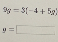 9g=3(-4+5g)
g=□