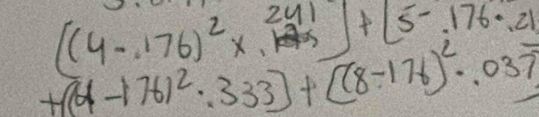 [(4-176)^2* 24)+[5-176· 21
+(4-176)^2· 333]+[(8-176)^2· 037