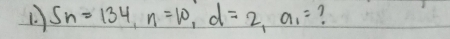 Sn=134, n=10, d=2, a_1= ?