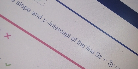 slope and y -intercept of the li 9x-3y=
x