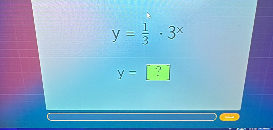 y= 1/3 · 3^x
yequiv ?