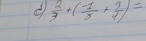  2/3 +( (-1)/2 + 3/4 )=