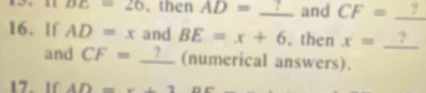 BE=26. then AD=_ ? and CF=_ ?
16. If AD=x and BE=x+6. then x=_ ?
and CF=_ ? (numerical answers). 
17. If AD=x+2