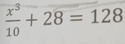  x^3/10 +28=128