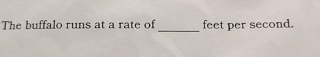 The buffalo runs at a rate of feet per second.