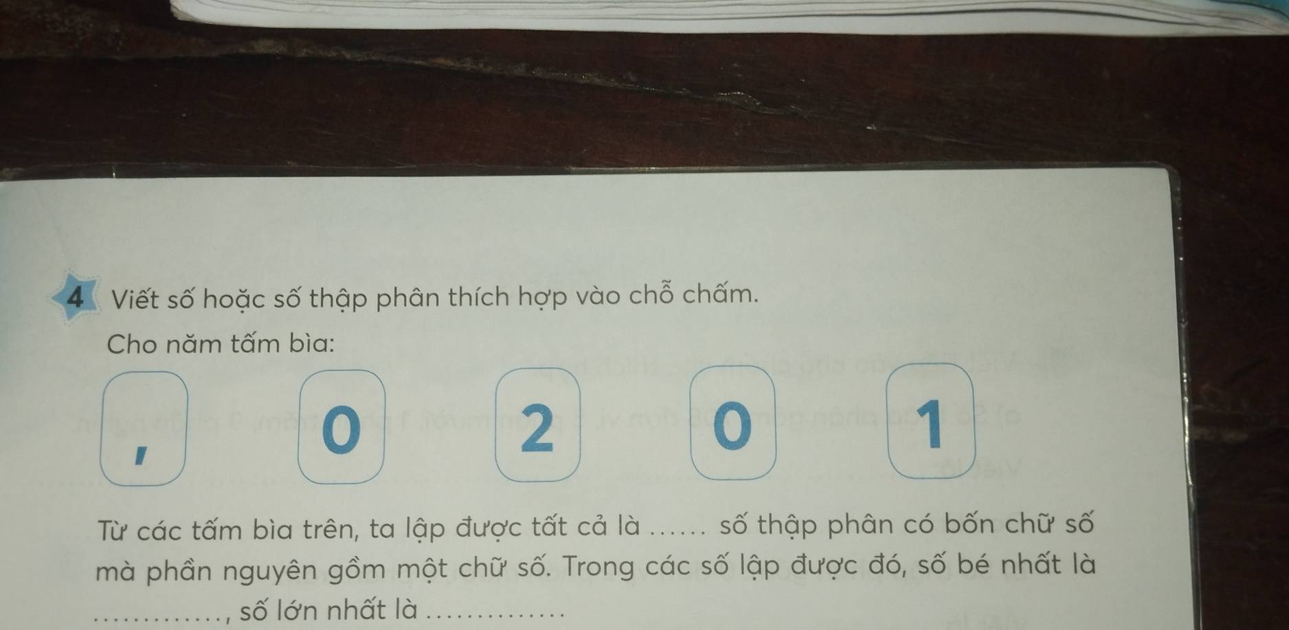 Viết số hoặc số thập phân thích hợp vào chỗ chấm. 
Cho năm tấm bìa:
0
I
2
0
1
Từ các tấm bìa trên, ta lập được tất cả là ...... số thập phân có bốn chữ số 
mà phần nguyên gồm một chữ số. Trong các số lập được đó, số bé nhất là 
_số lớn nhất là_