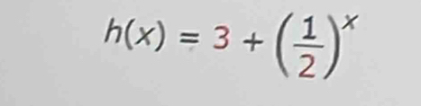 h(x)=3+( 1/2 )^x