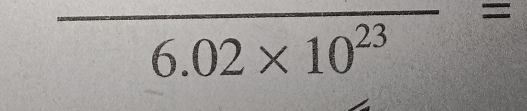 frac 6.02* 10^(23)=