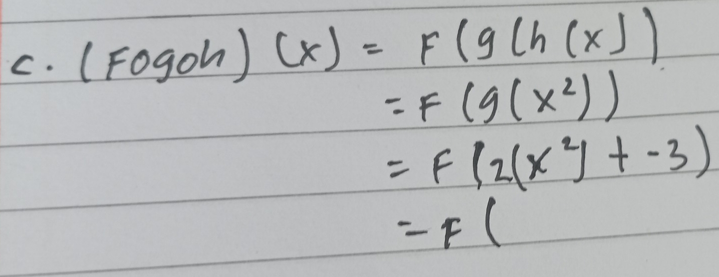 (Fogoh)(x)=F(glh(x))
=F(g(x^2))
=F(2(x^2)+-3)
=F(