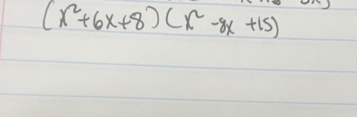 (x^2+6x+8)(x^2-8x+15)