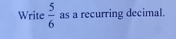 Write  5/6  as a recurring decimal.