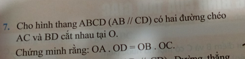 Cho hình thang ABCD (AB//CD) có hai đường chéo
AC và BD cắt nhau tại O. 
Chứng minh rằng: OA . OD=OB.OC. 
tờng thắng