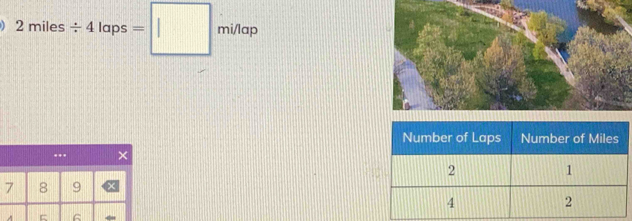 2miles/ 4laps=□ milep... 
a
7 8 9
A = 6