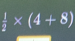  1/2 * (4+8)