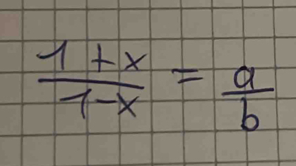  (1+x)/1-x = a/b 