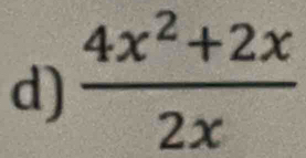  (4x^2+2x)/2x 