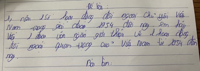 Do bāa: 
U, nó iso haai dōng déi ngái Chú yéi liǎ 
Nam zong gai doa 1954 den nay em hap 
ué doan cōn niàn giòi thō è d hoai déng 
dái oāi quan trong cuo? Vái Nam tè 1054 dén 
may. 
Ban bim: