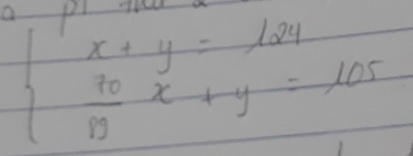 beginarrayl x+y=124  70/19 x+y=105endarray.