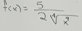 f(x)= 5/2sqrt[4](x^9) 