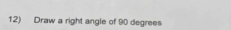 Draw a right angle of 90 degrees