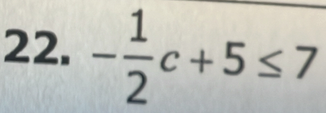 - 1/2 c+5≤ 7