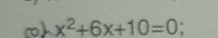 x^2+6x+10=0 :