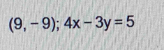 (9,-9);4x-3y=5