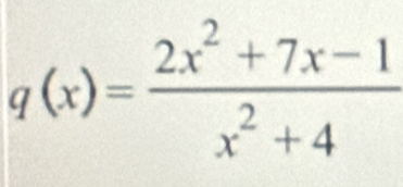 q(x)= (2x^2+7x-1)/x^2+4 