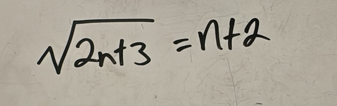 sqrt(2n+3)=n+2