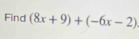 Find (8x+9)+(-6x-2)