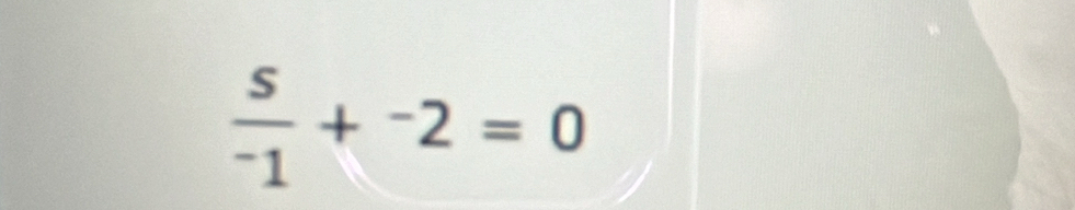  s/-1 +^-2=0