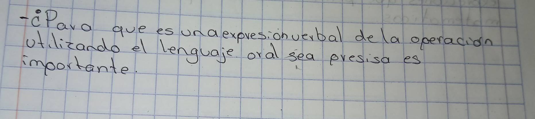 CPava gue es unaexpresionve,bal de(aoperacion 
of lizando el lenguaje or al sea eresisa es 
importante.