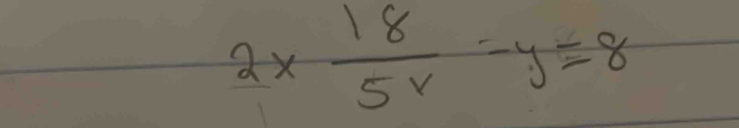 2*  18/5v -y=8