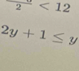 frac 2<12</tex>
2y+1≤ y