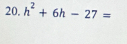 h^2+6h-27=