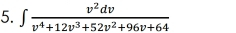 ∈t  v^2dv/v^4+12v^3+52v^2+96v+64 