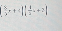 ( 3/5 x+4)( 4/5 x+3)