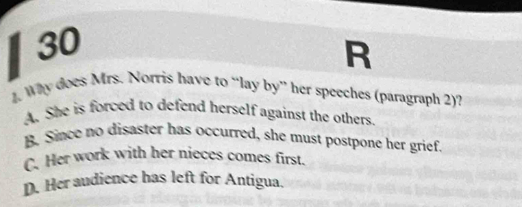 Why does Mrs. Norris have to “lay by” her speeches (paragraph 2)?
A. She is forced to defend herself against the others.
B. Since no disaster has occurred, she must postpone her grief.
C. Her work with her nieces comes first.
D. Her audience has left for Antigua.