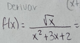 Derivar (x+
f(x)= sqrt(x)/x^2+3x+2 =