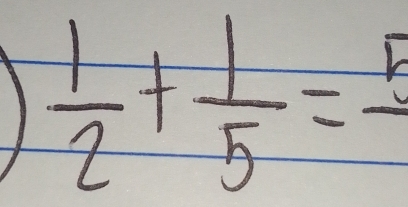  1/2 + 1/5 =frac 5