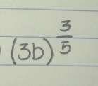 (3b)^ 3/5 