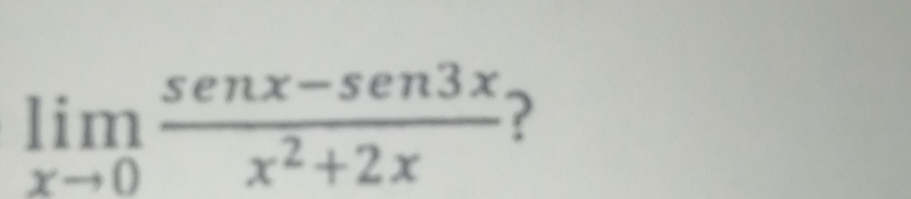 limlimits _xto 0 (senx-sen3x)/x^2+2x  ?