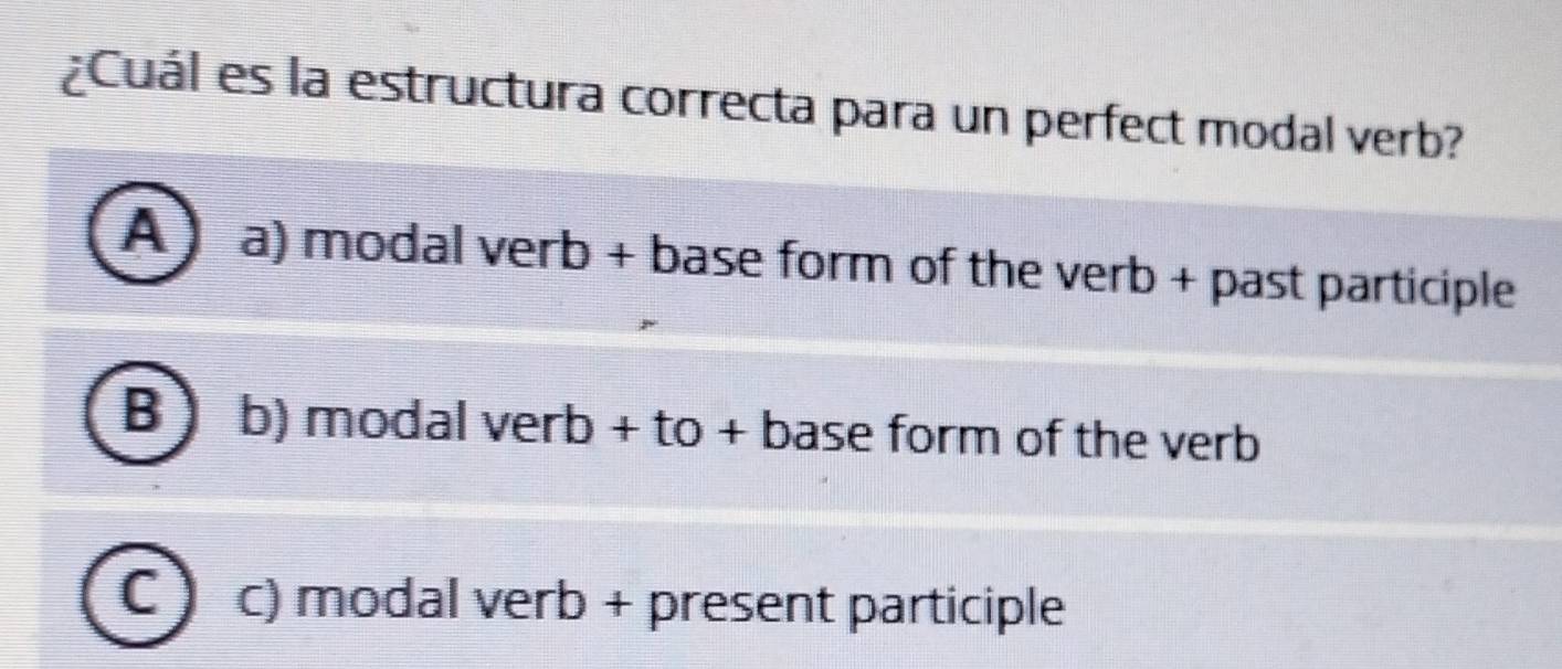 Resuelto:¿Cuál es la estructura correcta para un perfect modal verb? A ...