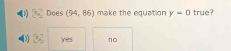 Does (94,86) make the equation y=0 true?
yes no