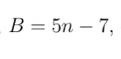 B=5n-7,